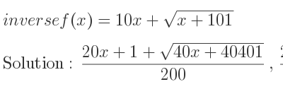 The inverse of f(x)=10x+sqrt(x+101) is (20x+1+sqrt(40x+40401))/(200),(20x+1-sqrt(40x+40401))/(200)